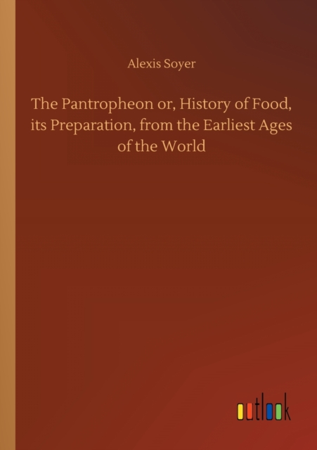 The Pantropheon or, History of Food, its Preparation, from the Earliest Ages of the World, Paperback / softback Book