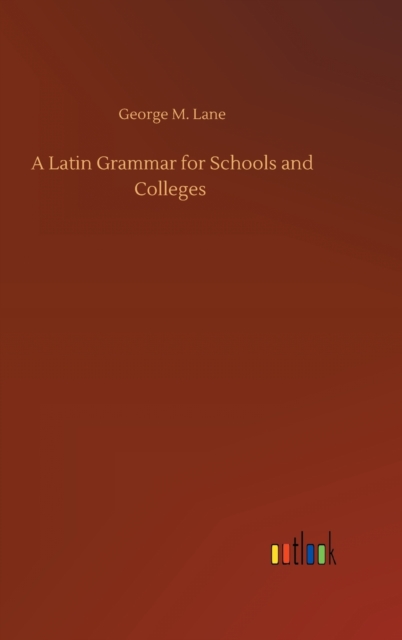 A Latin Grammar for Schools and Colleges, Hardback Book