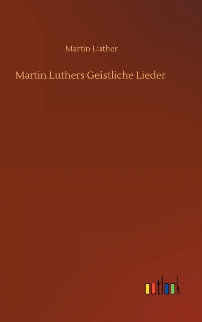 Martin Luthers Geistliche Lieder, Hardback Book