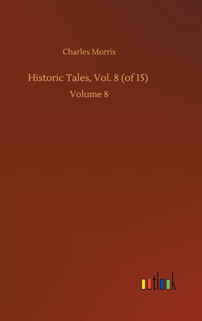 Historic Tales, Vol. 8 (of 15) : Volume 8, Hardback Book