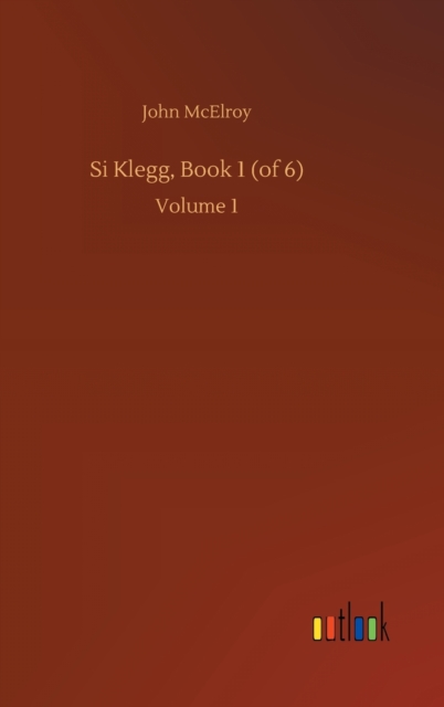 Si Klegg, Book 1 (of 6) : Volume 1, Hardback Book