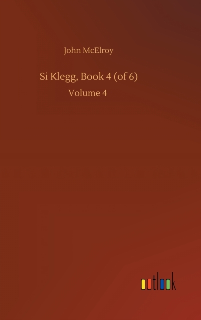 Si Klegg, Book 4 (of 6) : Volume 4, Hardback Book