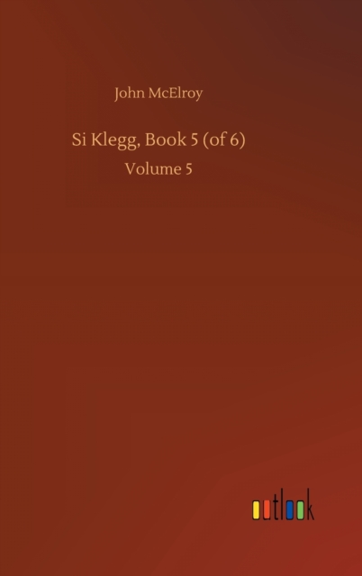 Si Klegg, Book 5 (of 6) : Volume 5, Hardback Book