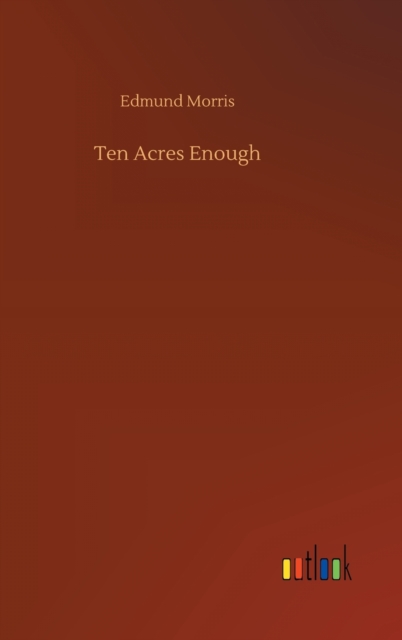 Ten Acres Enough, Hardback Book