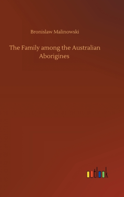 The Family among the Australian Aborigines, Hardback Book