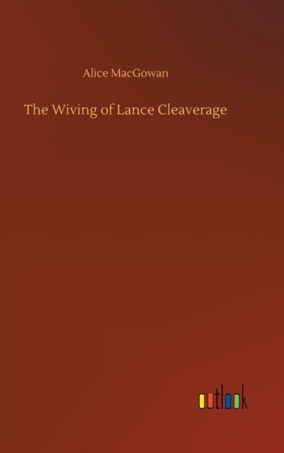The Wiving of Lance Cleaverage, Hardback Book