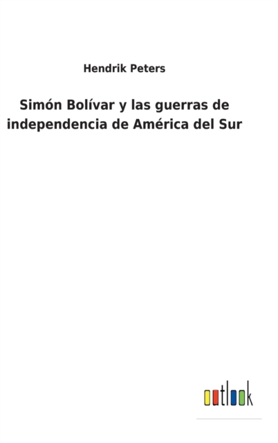 Simon Bolivar y las guerras de independencia de America del Sur, Hardback Book