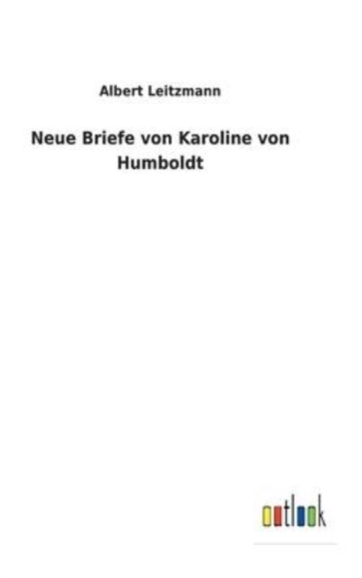 Neue Briefe von Karoline von Humboldt, Hardback Book