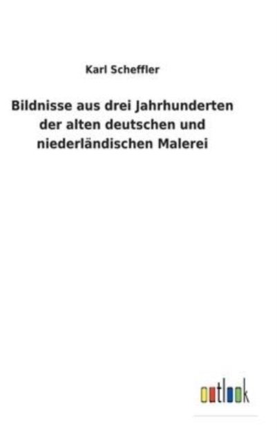 Bildnisse aus drei Jahrhunderten der alten deutschen und niederlandischen Malerei, Hardback Book