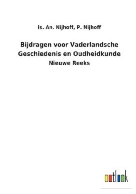 Bijdragen voor Vaderlandsche Geschiedenis en Oudheidkunde : Nieuwe Reeks, Paperback / softback Book