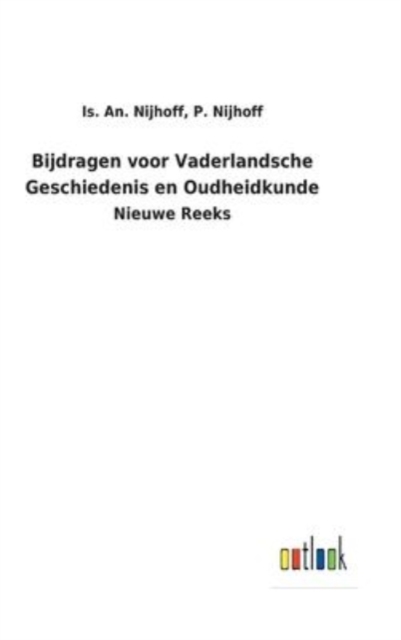 Bijdragen voor Vaderlandsche Geschiedenis en Oudheidkunde : Nieuwe Reeks, Hardback Book