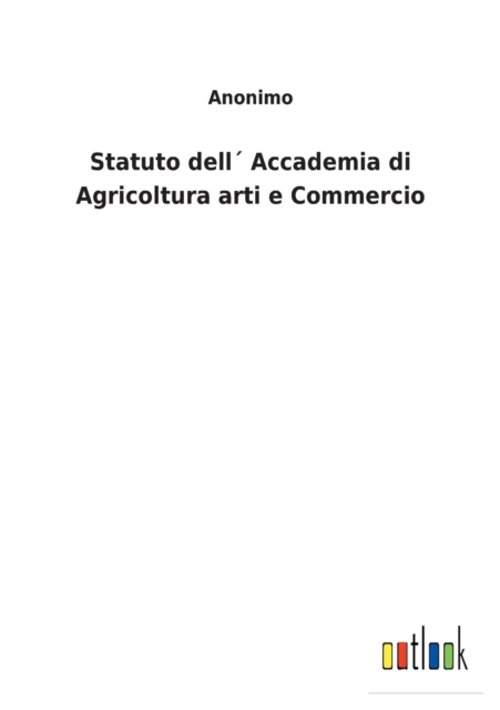 Statuto dell Accademia di Agricoltura arti e Commercio, Paperback / softback Book