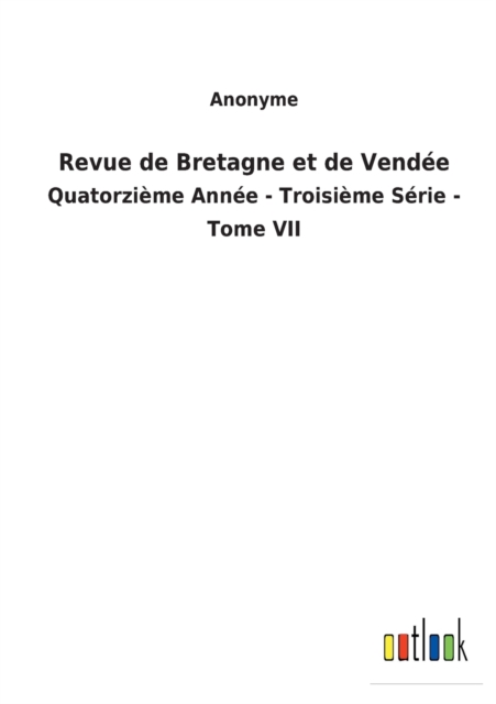 Revue de Bretagne et de Vendee : Quatorzieme Annee - Troisieme Serie - Tome VII, Paperback / softback Book