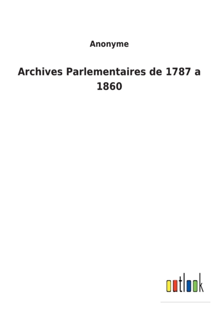 Archives Parlementaires de 1787 a 1860, Paperback / softback Book