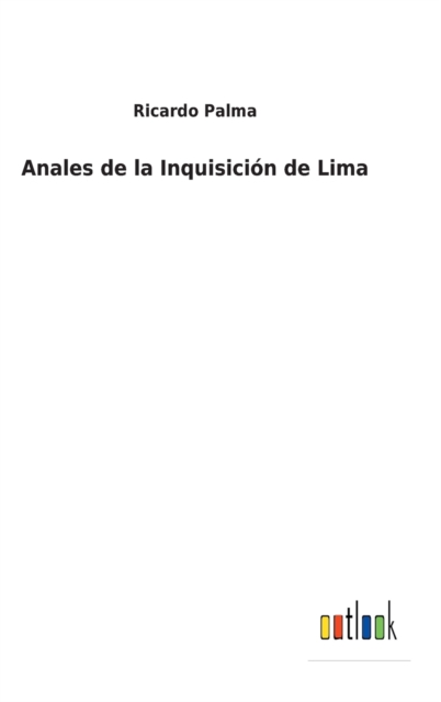 Anales de la Inquisicion de Lima, Hardback Book