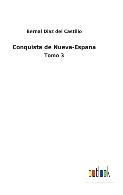 Conquista de Nueva-Espana : Tomo 3, Hardback Book
