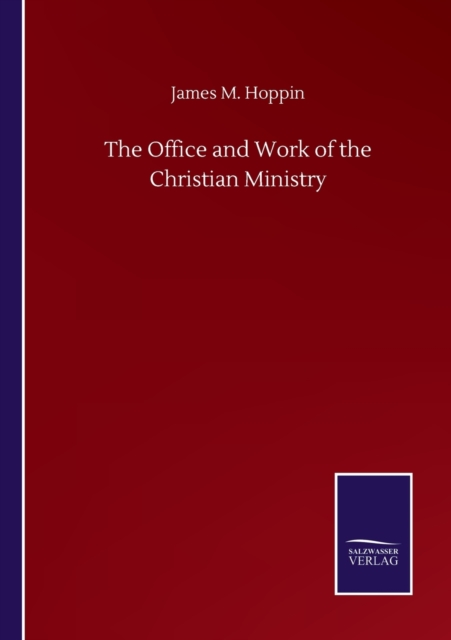 The Office and Work of the Christian Ministry, Paperback / softback Book