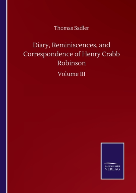 Diary, Reminiscences, and Correspondence of Henry Crabb Robinson : Volume III, Paperback / softback Book