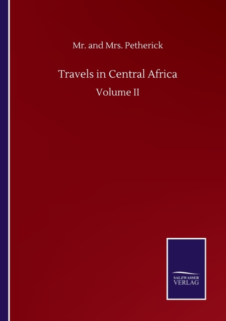 Travels in Central Africa : Volume II, Paperback / softback Book