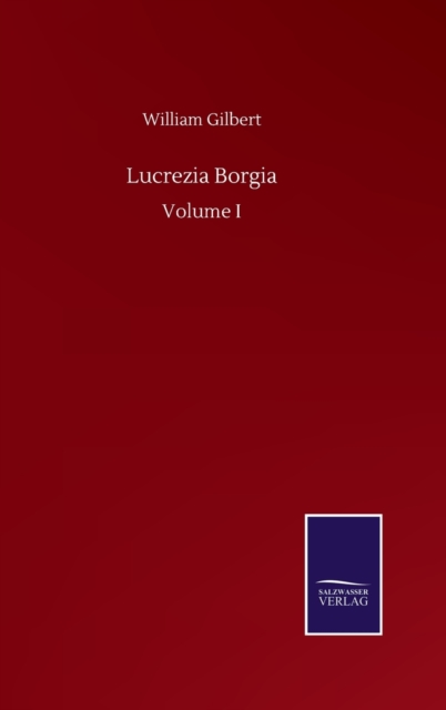 Lucrezia Borgia : Volume I, Hardback Book