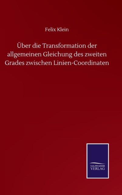 UEber die Transformation der allgemeinen Gleichung des zweiten Grades zwischen Linien-Coordinaten, Hardback Book