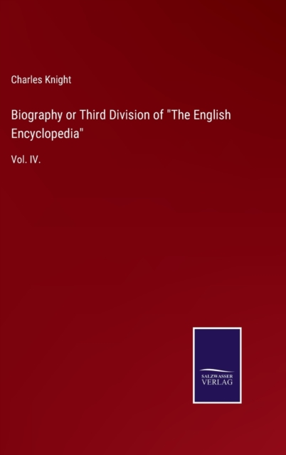 Biography or Third Division of "The English Encyclopedia" : Vol. IV., Hardback Book