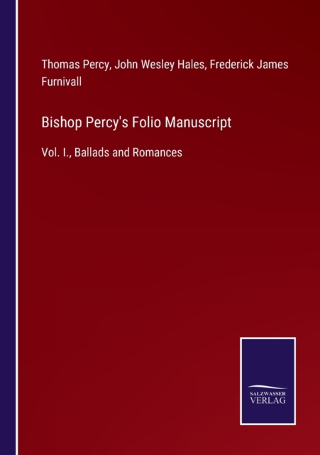 Bishop Percy's Folio Manuscript : Vol. I., Ballads and Romances, Paperback / softback Book