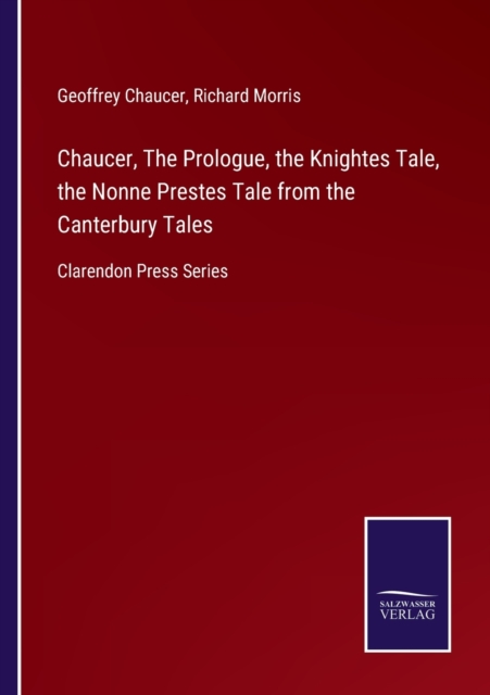 Chaucer, The Prologue, the Knightes Tale, the Nonne Prestes Tale from the Canterbury Tales : Clarendon Press Series, Paperback / softback Book