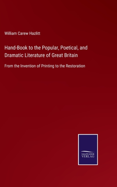 Hand-Book to the Popular, Poetical, and Dramatic Literature of Great Britain : From the Invention of Printing to the Restoration, Hardback Book