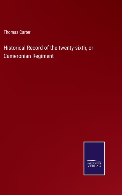 Historical Record of the twenty-sixth, or Cameronian Regiment, Hardback Book