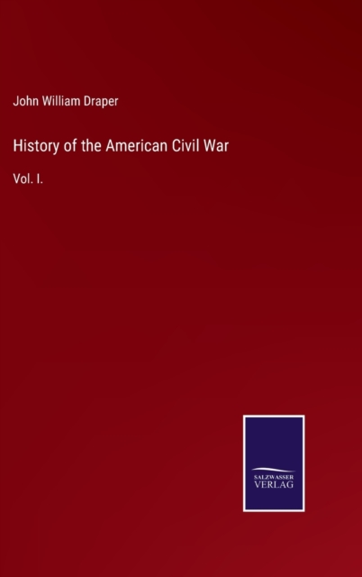 History of the American Civil War : Vol. I., Hardback Book