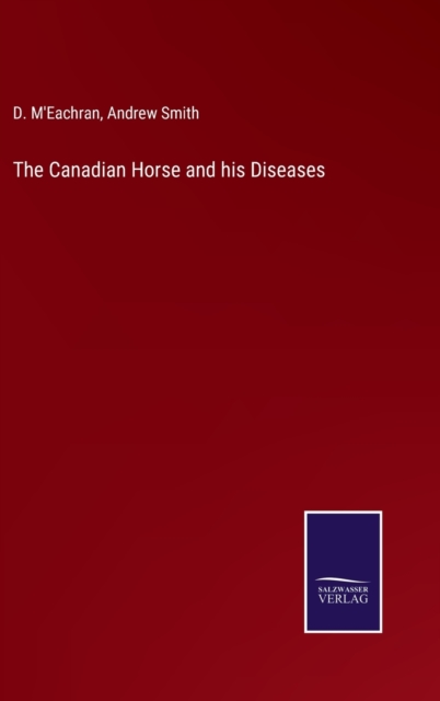 The Canadian Horse and his Diseases, Hardback Book