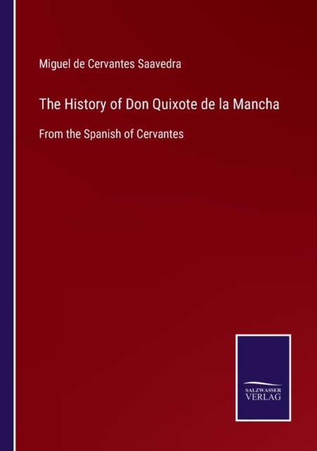 The History of Don Quixote de la Mancha : From the Spanish of Cervantes, Paperback / softback Book