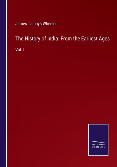 The History of India : From the Earliest Ages: Vol. I., Paperback / softback Book