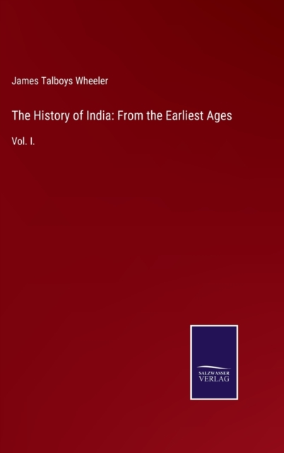 The History of India : From the Earliest Ages: Vol. I., Hardback Book