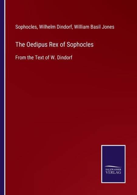 The Oedipus Rex of Sophocles : From the Text of W. Dindorf, Paperback / softback Book