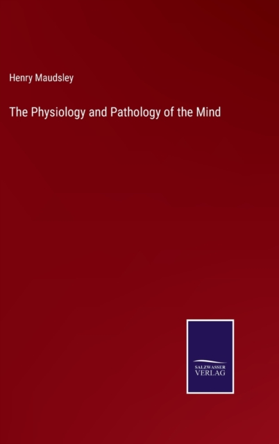 The Physiology and Pathology of the Mind, Hardback Book