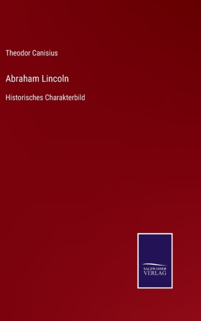 Abraham Lincoln : Historisches Charakterbild, Hardback Book