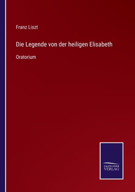 Die Legende von der heiligen Elisabeth : Oratorium, Paperback / softback Book