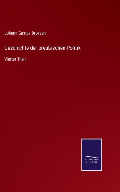 Geschichte der preussischen Politik : Vierter Theil, Hardback Book