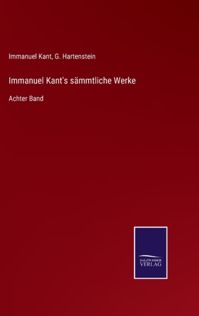 Immanuel Kant's sammtliche Werke : Achter Band, Hardback Book