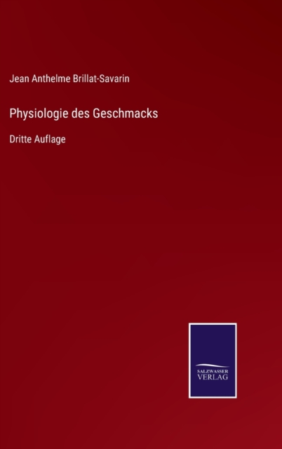 Physiologie des Geschmacks : Dritte Auflage, Hardback Book