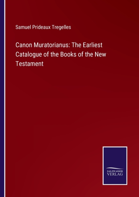 Canon Muratorianus : The Earliest Catalogue of the Books of the New Testament, Paperback / softback Book