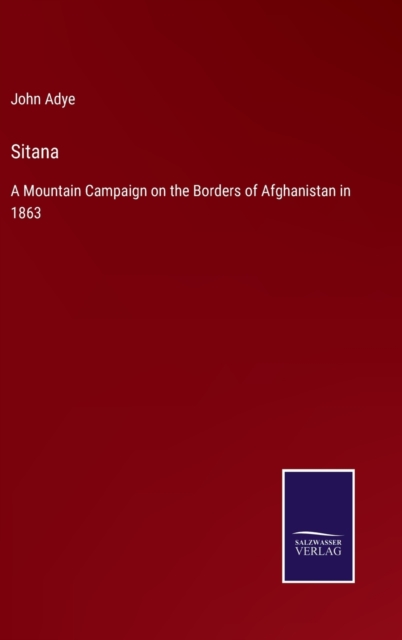 Sitana : A Mountain Campaign on the Borders of Afghanistan in 1863, Hardback Book