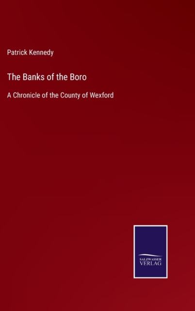 The Banks of the Boro : A Chronicle of the County of Wexford, Hardback Book