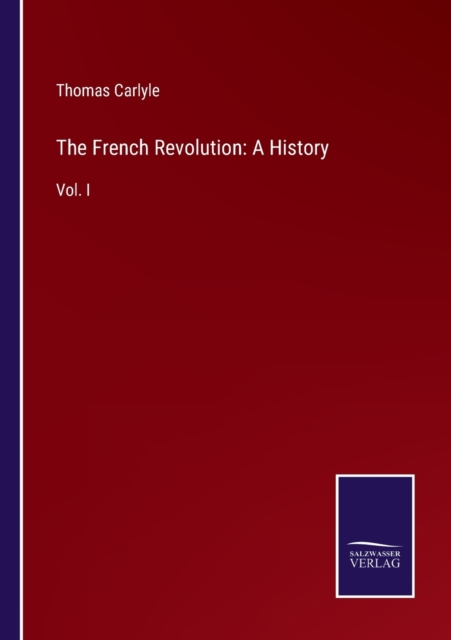 The French Revolution : A History: Vol. I, Paperback / softback Book