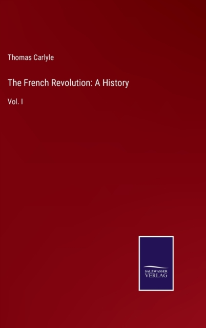 The French Revolution : A History: Vol. I, Hardback Book