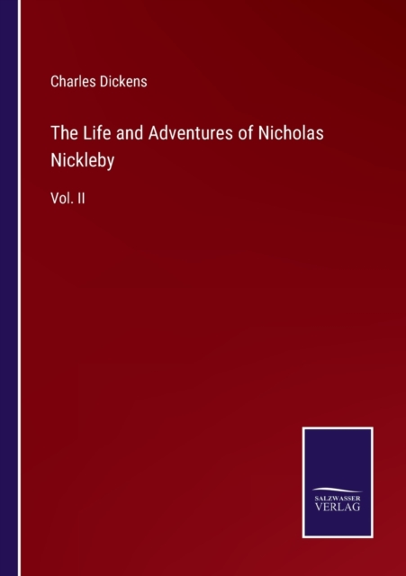 The Life and Adventures of Nicholas Nickleby : Vol. II, Paperback / softback Book