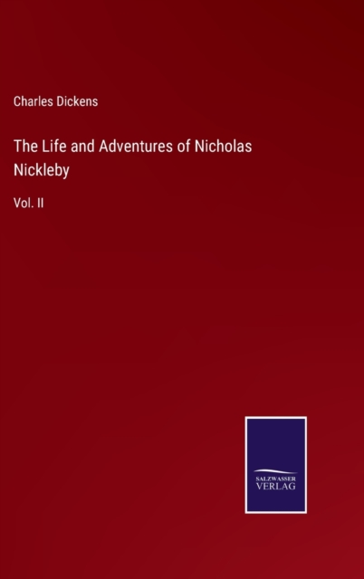The Life and Adventures of Nicholas Nickleby : Vol. II, Hardback Book