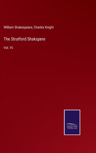 The Stratford Shakspere : Vol. VI., Hardback Book